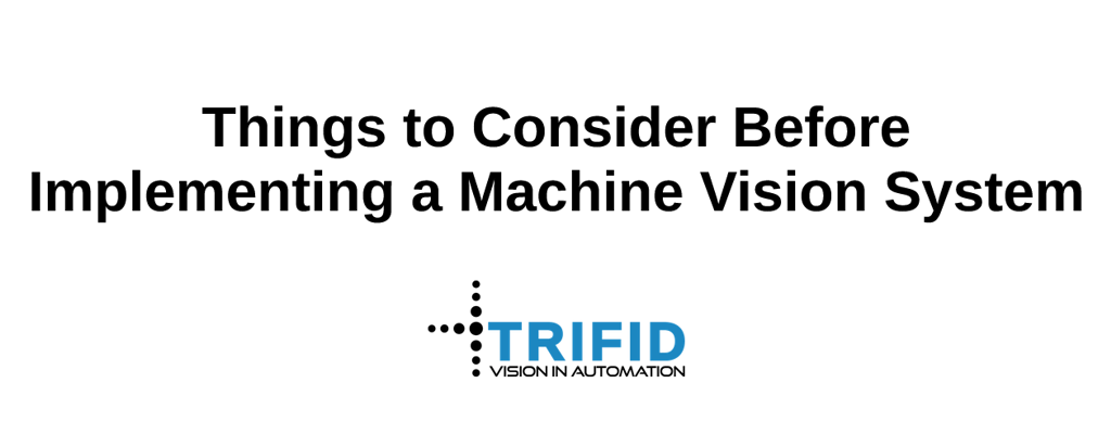 Things to Consider Before Implementing a Machine Vision System - zoom image