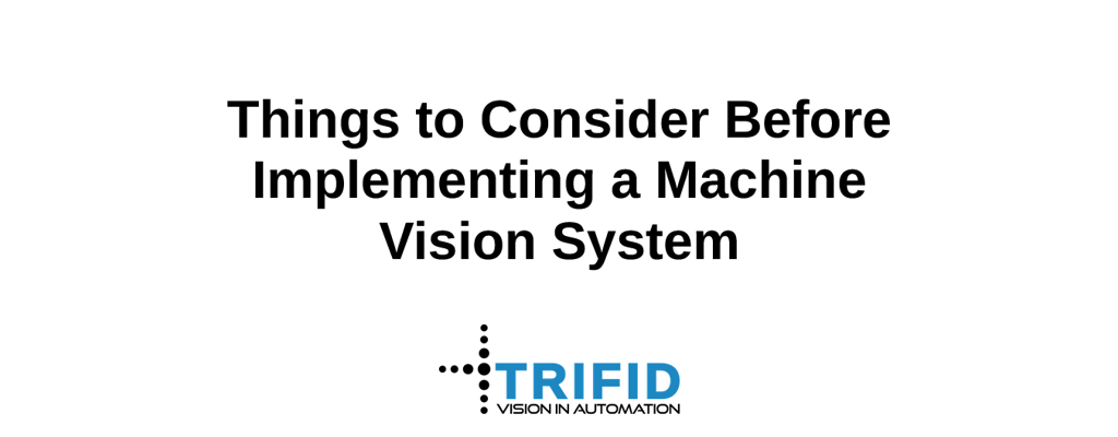 Things to Consider Before Implementing a Machine Vision System - zoom image