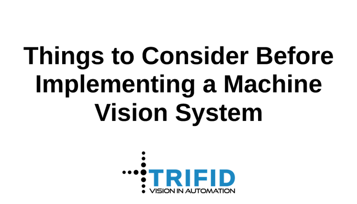 Things to Consider Before Implementing a Machine Vision System
